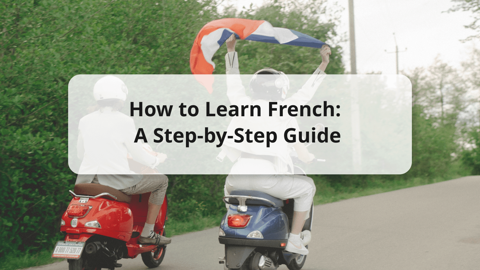 How to Learn French Efficiently: A Step-by-Step Guide for All