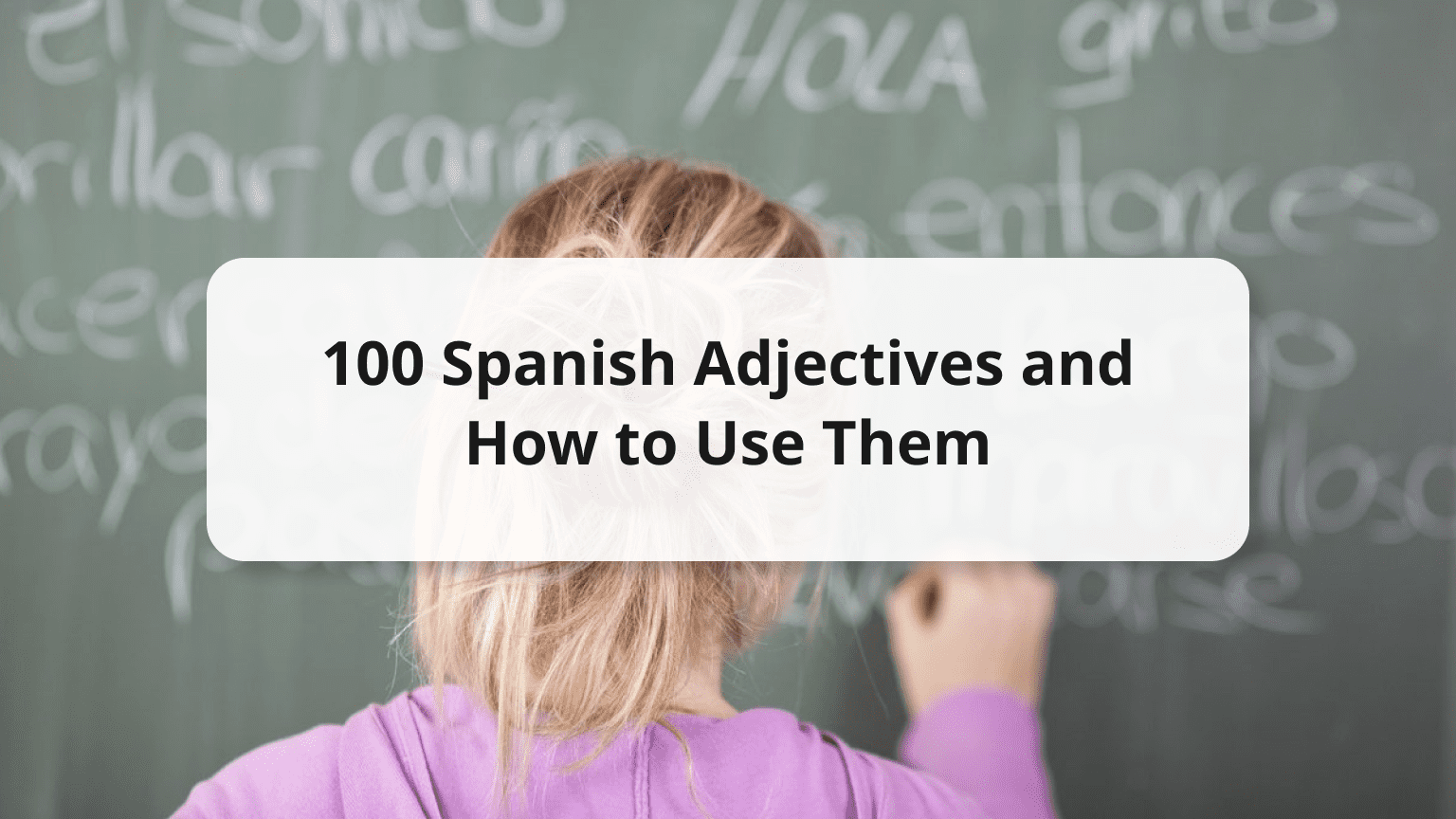 búnker Álgebra Enemistarse 100 Common Spanish Adjectives to Describe People & Things