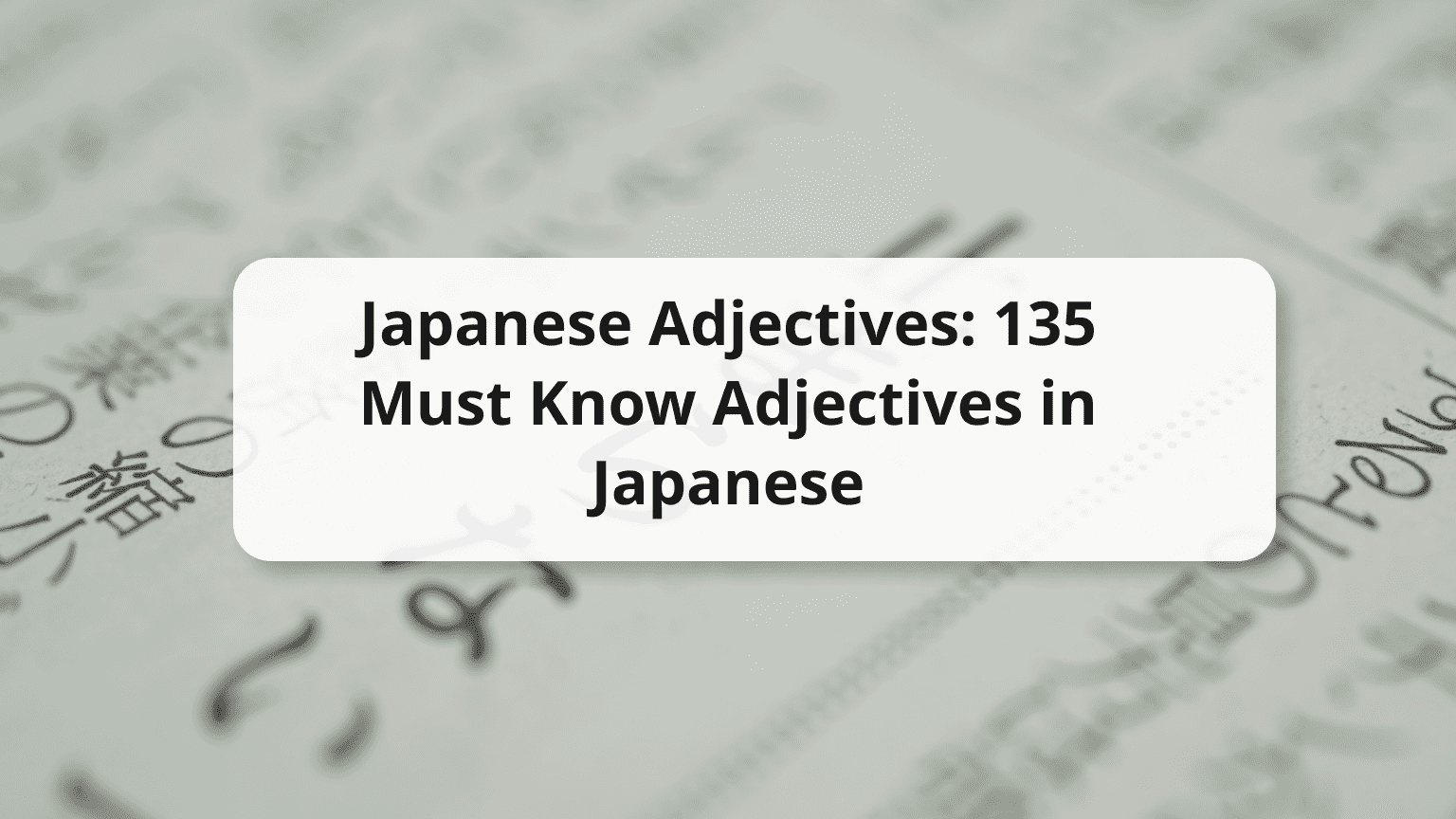 Japanese Adjectives 135 Must Know Adjectives In Japanese