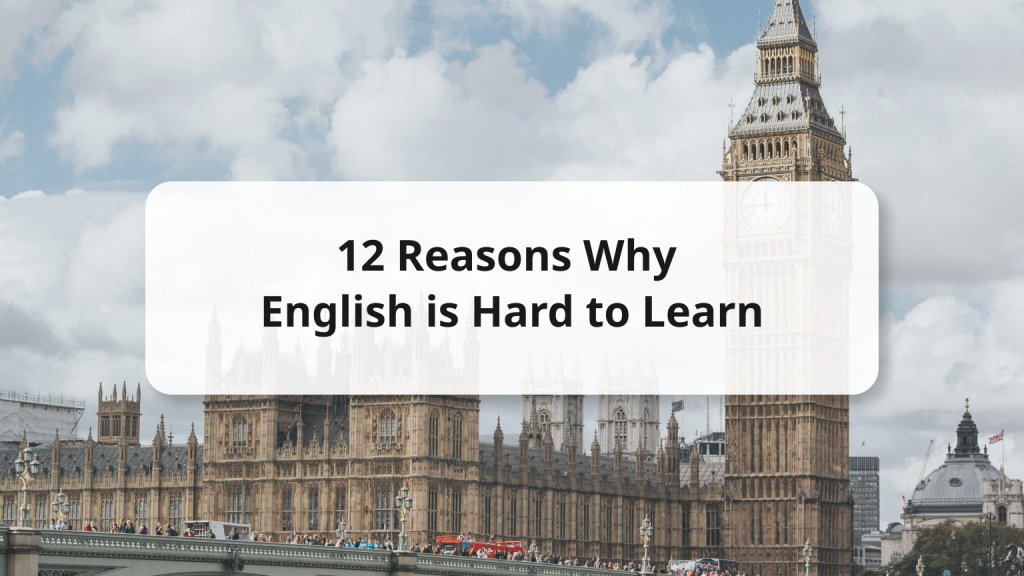 Why is English so Hard to Learn? 12 Reasons Explained