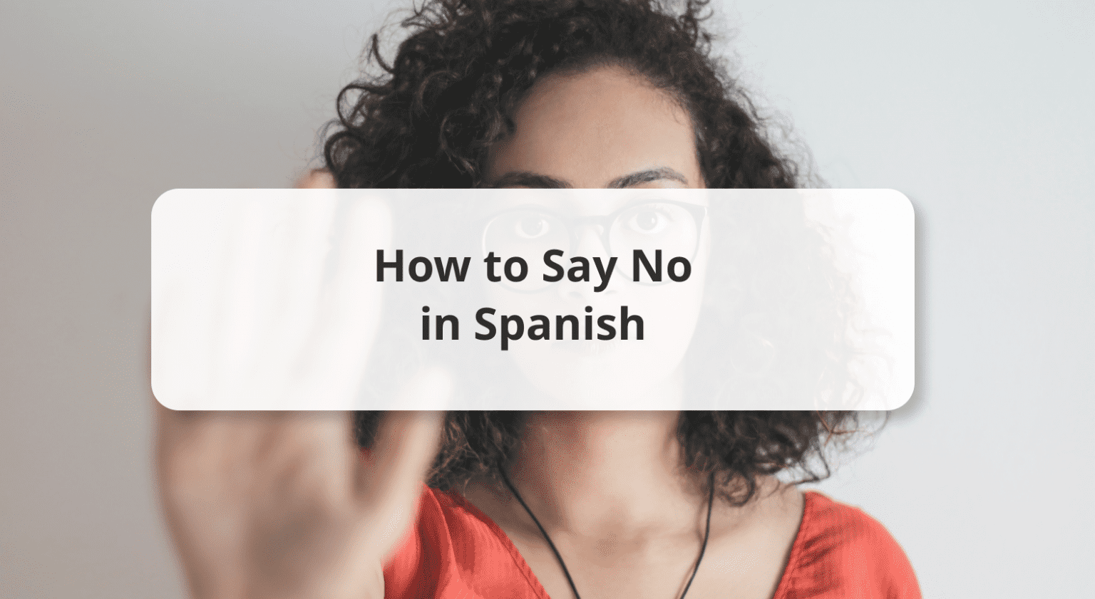 25 Ways To Say No In Spanish With Audio