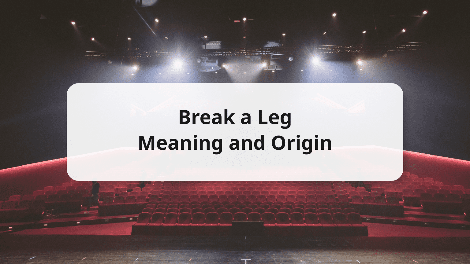 Why Break a leg? Meaning and Origins of Break a Leg