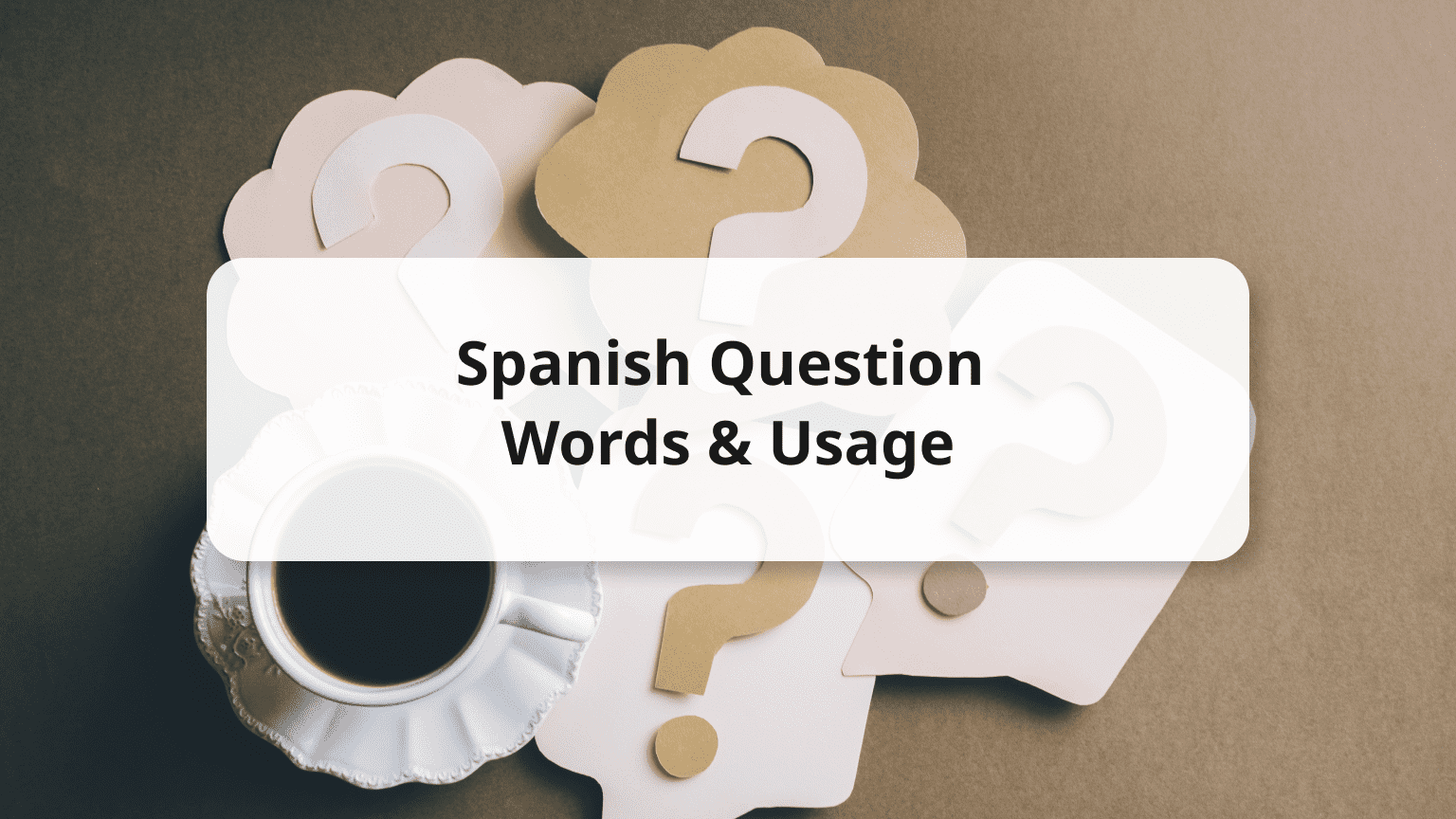 8 Common Spanish Question Words & How to Use Them
