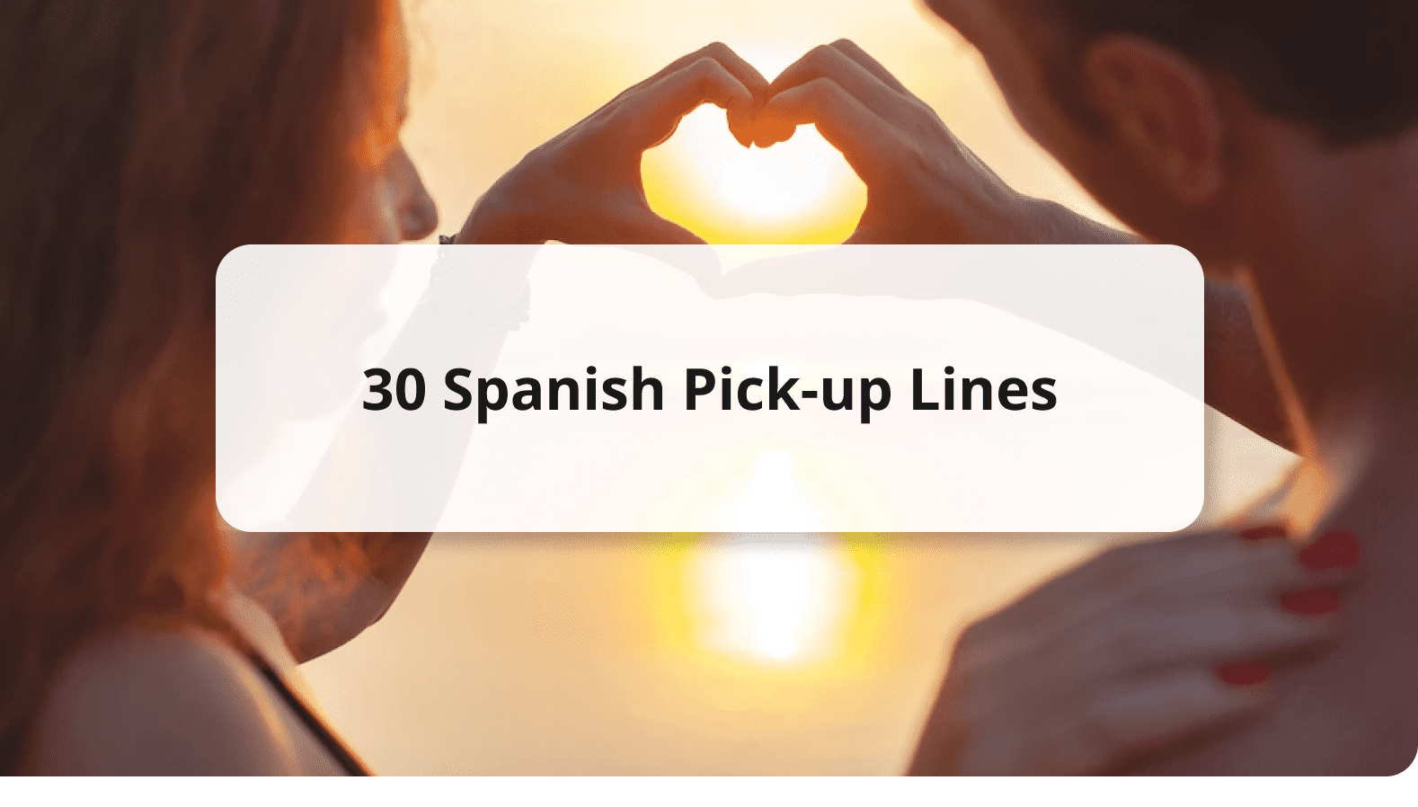 30 Cheesy Spanish Pick-up Lines: Step Up Your Spanish Flirting Game