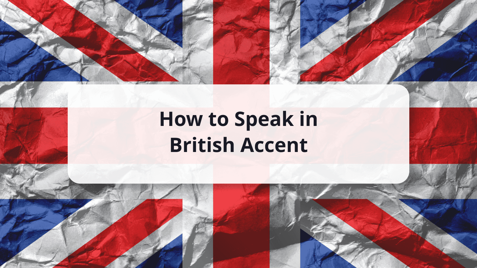 How to Do a British Accent Perfectly?